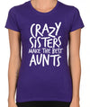 Aunt Gift Aunt Shirt Womens T shirt Crazy Sisters Make The Best Aunts Shirt Christmas Gift for Aunt Birthday Gift for sister Awesome Aunt