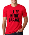 Funny Father's Day Gift for Dad, I'll Be In The Garage Shirt, Funny Shirt Men, Mechanic Husband Shirt, Husband Gift, Car Lover Gift