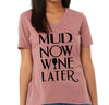 Mud Now Wine Later Women's V Neck Shirt, Mud Now Wine Later Shirt, Gym Shirt, Mud race, Graphic Womens Shirt, Mother's Day Gift