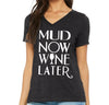 Mud Now Wine Later Women's V Neck Shirt, Mud Now Wine Later Shirt, Gym Shirt, Mud race, Graphic Womens Shirt, Mother's Day Gift