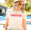 Tariffied shirt, Political Humor, Tariffs Economy World Politic Funny Sarcastic,Terrified, SNL Satire, Protest Shirt, Liberal Shirt, FDT tee