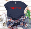 Tariffied shirt, Political Humor, Tariffs Economy World Politic Funny Sarcastic,Terrified, SNL Satire, Protest Shirt, Liberal Shirt, FDT tee