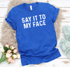 Say it to My Face Shirt, Kamala Harris T-Shirt, Kamala Harris for President, Madam President, Democrat Political Tee, Feminist Tee, Election