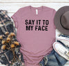 Say it to My Face Shirt, Kamala Harris T-Shirt, Kamala Harris for President, Madam President, Democrat Political Tee, Feminist Tee, Election