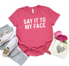 Say it to My Face Shirt, Kamala Harris T-Shirt, Kamala Harris for President, Madam President, Democrat Political Tee, Feminist Tee, Election