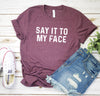Say it to My Face Shirt, Kamala Harris T-Shirt, Kamala Harris for President, Madam President, Democrat Political Tee, Feminist Tee, Election