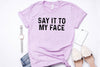 Say it to My Face Shirt, Kamala Harris T-Shirt, Kamala Harris for President, Madam President, Democrat Political Tee, Feminist Tee, Election