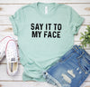 Say it to My Face Shirt, Kamala Harris T-Shirt, Kamala Harris for President, Madam President, Democrat Political Tee, Feminist Tee, Election