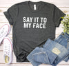 Say it to My Face Shirt, Kamala Harris T-Shirt, Kamala Harris for President, Madam President, Democrat Political Tee, Feminist Tee, Election