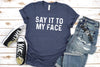 Say it to My Face Shirt, Kamala Harris T-Shirt, Kamala Harris for President, Madam President, Democrat Political Tee, Feminist Tee, Election