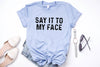 Say it to My Face Shirt, Kamala Harris T-Shirt, Kamala Harris for President, Madam President, Democrat Political Tee, Feminist Tee, Election