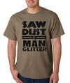 SignatureTshirts Men's T-Shirt - Saw Dust is Man Glitter - 100% Cotton