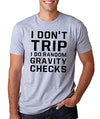 SignatureTshirts Men's T-Shirt -I Don't Trip I Do Random Gravity Check - Funny & Awesome 90% Cotton 10% Poly