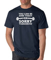 SignatureTshirts Men's You Can Be Sore Today Sorry Tomorrow T-Shirt