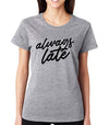 SignatureTshirts Women's Always Late Crew Neck Habits Cute Sassy Funny T-Shirt
