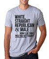 SignatureTshirts Men's White, Straight, Republican & Male How Else can I Piss You Off Today? T-Shirt