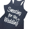 Sweating for the Wedding. Women's Tank Top. Bridal Workout Tank Top. Wedding Gift. Cute Engagement Gift For Bride To Be From Bridesmaids.