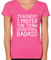 Teacher - I Prefer The Term Educational Badass Shirt, Funny Gift For Teacher T Shirt , Womens V Neck, Plus Size, Gift For Teacher, Christmas