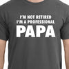 Fathers Day gifts for Papa T-Shirt Mens T shirt Holiday Gift Father Gift Papa Shirt Gift for Dad - I'm not retired I'm A professional Papa