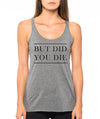 SALE TODAY! But Did You Die Womens Tank Top, Workout Tank, Gym Tank, Running Tank, Gym Shirt, Running Shirt, running shoes, Fitness tank top