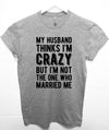 Christmas Gift for wife My Husband Thinks I'm Crazy Funny T-shirt Cool Husband shirt Christmas Gift Idea Sarcastic Short or Long Sleeve Tee