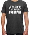 New Dad Shirt, Be Nice to me My Wife is Pregnant Mens T Shirt Pregnancy Announcement, New Father Shirts, Best dad shirt, New Daddy shirts