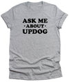 Ask me About Updog Unisex T-Shirt Funny Womens Mothers Day Sister Gift husband Gifts Birthday tee shirt Yoga Meditation tee Wife clothing
