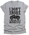 I Don't Snore I Dream I'm on a Motorcycle Mens T-Shirt Funny Unisex tee Fathers Day Dad Gift Brother husband Gifts Valentines Day tee shirt