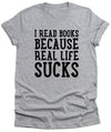 I Read Books Because Real Life sucks Mens T-Shirt Funny Unisex Book Library reading education Wife Husband Gift Birthday Literacy sarcastic