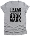 I read Dangerously I Never use a Book Mark Mens T-Shirt Funny Unisex tee Book reading Wife Husband Gift Literacy Womens sarcastic tee shirt