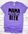 Mama Needs a Beer T-Shirt - Funny Unisex tee - Wife Gifts - Birthday Gift - Sister Gift - Mothers Day Shirt Gift idea - Valentines Day Gift