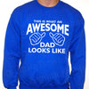 Fathers Day Gift - Awesome Dad - This is what an awesome dad looks like - Mens Sweatshirt - Christmas sweater- gift for dad daddy father
