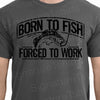 Father's Day Gift For Husband T shirt Born To Fish Forced To Work Mens Tee Shirt  Fisherman Tshirt Funny Gift for boyfriend husband gift