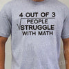 Math T-shirt 4 out of 3 people struggle with math Mens T shirt geek tshirt college gift shirt funny graduation womens t shirt S-2xl
