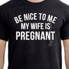Be Nice to me My Wife is Pregnant Men's T Shirt Pregnancy Announcement, New Dad Shirt, New Father Shirts, Father's Day,Valentine's Day Gift