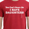 You Can't Scare Me I Have DAUGHTERS Fathers Day Gift for Dad Funny Mens T Shirt Present from kids Awesome dad shirt Christmas gift
