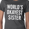 World's Okayest Sister T-shirt Funny Womens Tshirt Birthday gift for sisters Christmas Gift  typography Ladies brother matching tee shirt