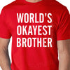 World's Okayest Brother Mens T Shirt tshirt Brother Shirt, Great Brother Gift Fathers Day Gift for Brother Cool Funny Shirt for Brother Gift