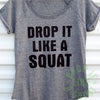 Drop It Like A Squat ® - womens workout shirt - fitness shirt - workout shirt - gym shirt - Christmas Gift