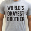 World's Okayest Brother T-shirt, brother t shirt tee, funny gift for brother,Xmas Gift for brother, Birthday Gift, Awesome Soft Mens T-shirt