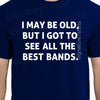 Valentines Gift Husband Gift funny Music Rock T-shirt MENS T shirt brother gift idea Uncle tshirt Cool I May Be Old Best Bands Holiday Gift