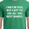 I May be Old, But I Got ot See All The Best Bands Shirt Band Shirt Gift for Dad Dift for Grandpa Wife Gift Uncle Tshirt Funny Shirt