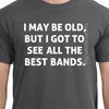Valentines Gift Husband Gift funny Music Rock T-shirt MENS T shirt brother gift idea Uncle tshirt Cool I May Be Old Best Bands Holiday Gift