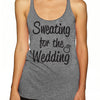 Sweating For The Wedding Tank Top Women's Gym Workout Fitness Funny Bride To Be Engagement Gift Bridesmaid Getting Married