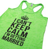 I Can't Keep Calm I'm Getting Married. Womens Tank Top Shirt. Bride Tank Top. Burnout Tank Top. Workout Tank Top. Running Tank Top.