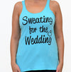 Sweating For The Wedding Tank Top Women's Gym Workout Fitness Funny Bride To Be Engagement Gift Bridesmaid Getting Married