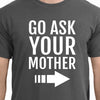 Gift For Dad T-Shirt Funny Dad T-shirt Fathers Day Gift Funny Shirt Father's Day Gift Go Ask Your Mother t shirt Funny Cool husband giftt